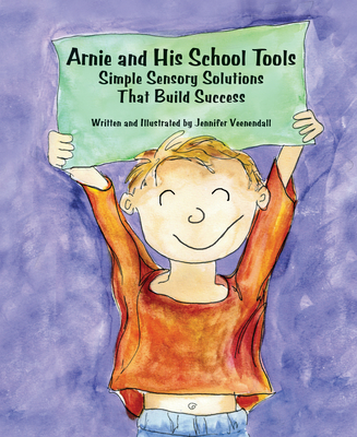 Arnie and His School Tools: Simple Sensory Solutions That Build Success - Veenendall, Jennifer
