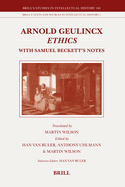 Arnold Geulincx Ethics: With Samuel Beckett's Notes