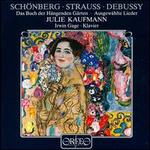 Arnold Schnberg: Das Buch der Hngenden Grten; Richard Strauss, Claude Debussy: Ausgewahlte Lieder