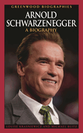 Arnold Schwarzenegger: A Biography