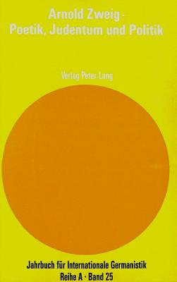 Arnold Zweig - Poetik, Judentum Und Politik: Akten Des Internationalen Arnold Zweig-Symposiums Aus Anlass Des 100. Geburtstags, Cambridge 1987 - Roloff, Hans-Gert (Editor), and M?ller, Hans-Harald (Editor), and Midgley, David (Editor)