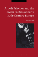 Arnost Frischer and the Jewish Politics of Early 20th-Century Europe