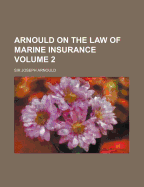 Arnould on the Law of Marine Insurance; Volume 2