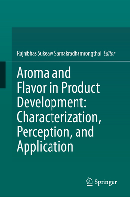 Aroma and Flavor in Product Development: Characterization, Perception, and Application - Samakradhamrongthai, Rajnibhas Sukeaw (Editor)