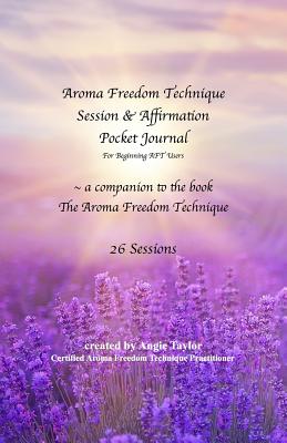 Aroma Freedom Technique Session and Affirmation Pocket Journal for Beginners (26 Sessions) - Taylor, Angela