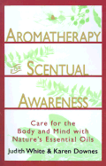 Aromatheraphy for Scentual Awareness: Care for the Body and Mind with Nature's Essential Oils