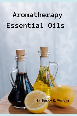 Aromatherapy Essential Oils - Wright, Susan