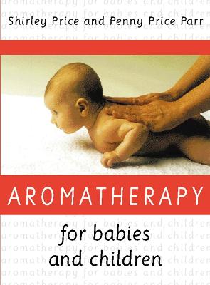 Aromatherapy for Babies and Children - Price, Shirley, Dr., Ed