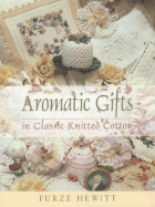 Aromatic Gifts: In Classic Knitted Cotton