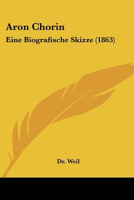 Aron Chorin: Eine Biografische Skizze (1863) - Dr Weil