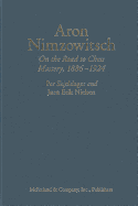 Aron Nimzowitsch: On the Road to Chess Mastery, 1886-1924