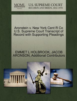 Aronstein V. New York Cent R Co U.S. Supreme Court Transcript of Record with Supporting Pleadings - Holbrook, Emmet L, and Aronson, Jacob, and Additional Contributors