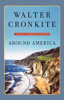 Around America: A Tour of Our Magnificent Coastline - Cronkite, Walter, IV
