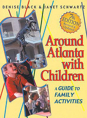 Around Atlanta with Children: A Guide for Family Activities - Black, Denise