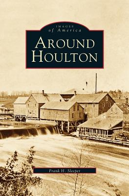 Around Houlton - Sleeper, Frank H