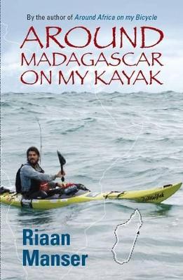 Around Madagascar on my kayak - Manser, Riaan