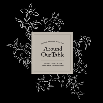 Around Our Table: A Modern Heirloom Recipe Book to Organize and Preserve Your Family's Most Cherished Meals - Herold, Korie, and Paige Tate & Co (Producer)