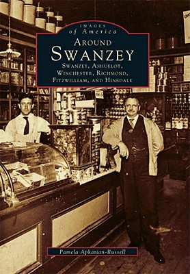 Around Swanzey: Swanzey, Ashuelot, Winchester, Richmond, Fitzwilliam, and Hinsdale - Apkarian-Russell, Pamela