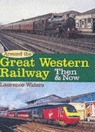 Around the Great Western Then and Now