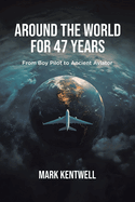 Around the world For 47 Years: From Boy Pilot to Ancient Aviator