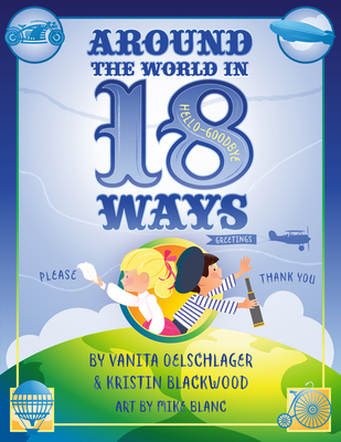 Around the World in 18 Ways - Oelschalger, Vanita, and Blackwood Kristin