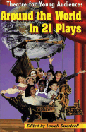 Around the World in 21 Plays: Theatre for Young Audiences - Swortzell, Lowell