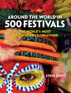 Around the World in 500 Festivals: The Essential Guide to Customs & Culture