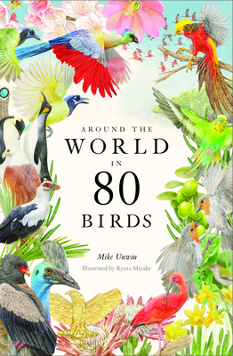 Around the World in 80 Birds - Unwin, Mike