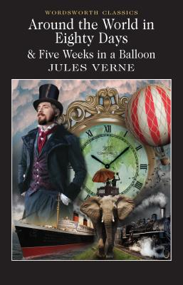 Around the World in 80 Days / Five Weeks in a Balloon - Verne, Jules, and Cardinal, Roger, Professor (Notes by), and Carabine, Keith, Dr. (Editor)