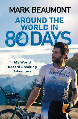 Around the World in 80 Days: My World Record Breaking Adventure - Beaumont, Mark