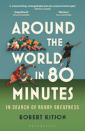 Around the World in 80 Minutes: In Search of Rugby Greatness - A WATERSTONES BEST BOOK OF THE YEAR