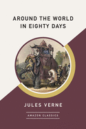 Around the World in Eighty Days (Amazonclassics Edition)