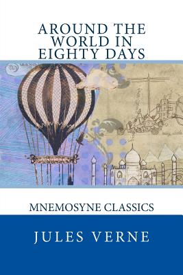 Around the World in Eighty Days: Mnemosyne Classics - Verne, Jules, and Towle, George M (Translated by)