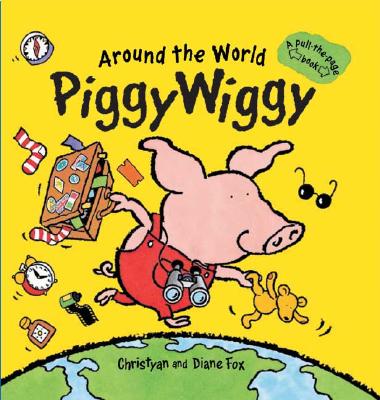 Around the World Piggywiggy: A Pull-The-Page Book - Fox, Diane, and Fox, Christyan