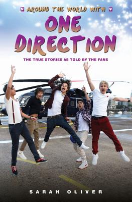 Around the World with One Direction: The True Stories as Told by the Fans - Oliver, Sarah