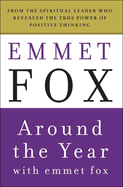Around the Year with Emmet Fox: A Book of Daily Readings