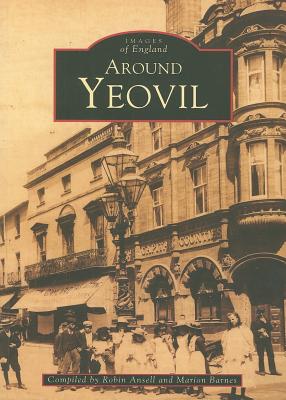 Around Yeovil - Ansell, Robin (Compiled by), and Barnes, Marian (Compiled by)