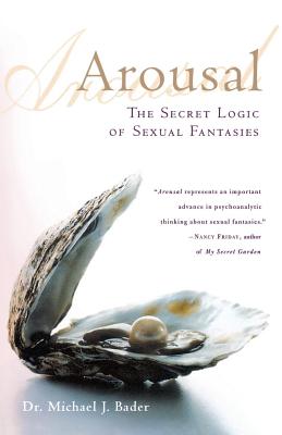 Arousal: The Secret Logic of Sexual Fantasies - Bader, Michael J