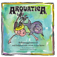Arquatica: Schmugglemeyer and Dolphin with a Kink in her Spine