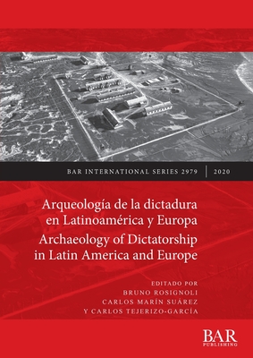 Arqueolog?a de la dictadura en Latinoam?rica y Europa / Archaeology of Dictatorship in Latin America and Europe: Violencia, resistencia, resiliencia / Violence, resistance, resilience - Mar?n Surez, Carlos (Editor), and Rosignoli, Bruno (Editor), and Tejerizo-Garc?a, Carlos (Editor)