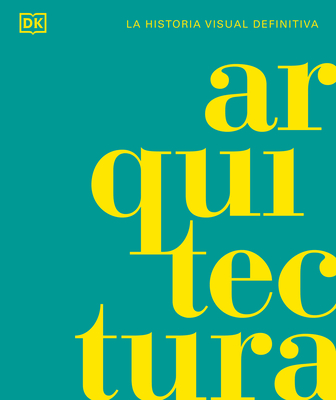 Arquitectura (Architecture): La Historia Visual Definitiva - DK