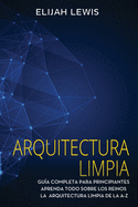 Arquitectura limpia: Gu?a Completa Para Principiantes Aprenda Todo Sobre Los Reinos La Arquitectura Limpia De La A-Z(Libro En Espaol/Spanish version)