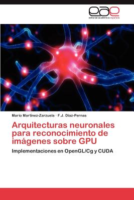 Arquitecturas Neuronales Para Reconocimiento de Imagenes Sobre Gpu - Mart?nez-Zarzuela Mario, and D?az-Pernas F J