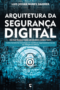Arquitetura Da Segurana Digital: Estratgias Para Um Mundo Conectado