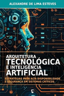 Arquitetura Tecnolo gica e Intelige ncia Artificial: Estrate gias para Alta Disponibilidade e Seguranc a em Sistemas Cri ticos