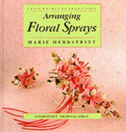 Arranging Floral Sprays - Herbstritt, Marie