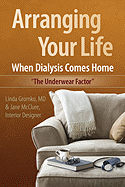Arranging Your Life When Dialysis Comes Home: The Underwear Factor - McClure, Jane C, and Prewitt, Jana (Editor), and Gromko MD, Linda