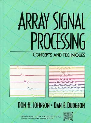Array Signal Processing: Concepts and Techniques - Johnson, Don, and Dugeon, Dan