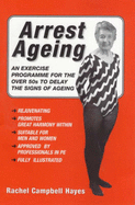 Arrest Ageing: An Exercise Programme for the Over-fifties to Delay the Signs of Ageing