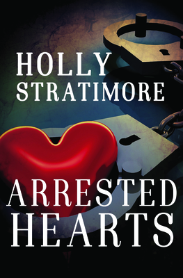 Arrested Hearts - Stratimore, Holly